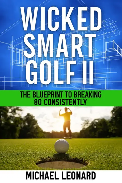 Wicked Smart Golf II: The Blueprint to Breaking 80 Consistently
