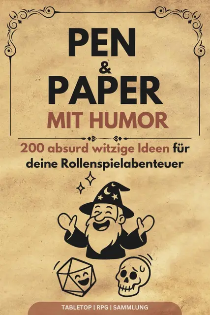 Pen and Paper mit Humor: 200 absurd witzige Ideen für unvergessliche P&P Abenteuer: Inspirationen für Pen & Paper Spielleiter und begeisterte Rollenspielfans