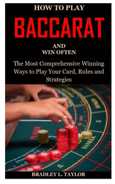HOW TO PLAY BACCARAT AND WIN OFTEN: The Most Comprehensive Winning Ways to Play Your Card, Rules and Strategies